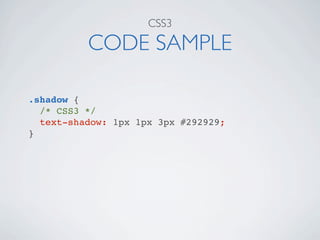 CSS3

          CODE SAMPLE

.shadow {
  /* CSS3 */
  text-shadow: 1px 1px 3px #292929;
}
 