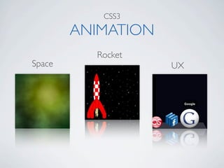CSS3

        ANIMATION
          Rocket
Space               UX
 