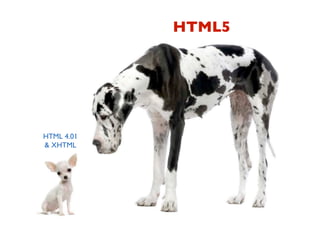 HTML5




HTML 4.01
& XHTML
 