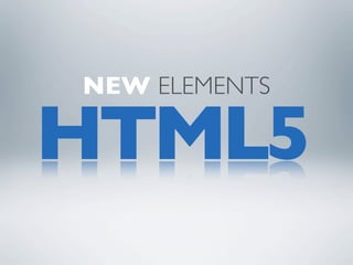 NEW ELEMENTS

HTML5
 