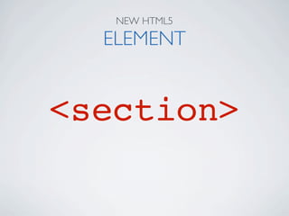NEW HTML5

  ELEMENT


<section>
 