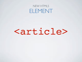 NEW HTML5

  ELEMENT


<article>
 