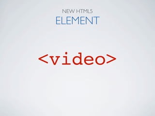 NEW HTML5

 ELEMENT


<video>
 