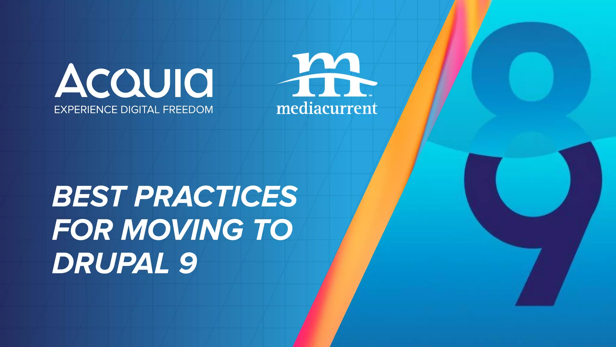 BEST PRACTICES
FOR MOVING TO
DRUPAL 9
 