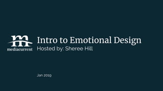 Intro to Emotional Design
Hosted by: Sheree Hill
Jan 2019
 
