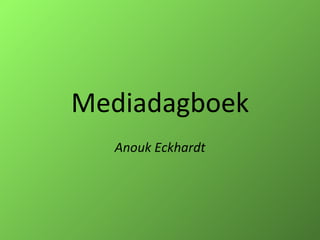 Mediadagboek Anouk Eckhardt 