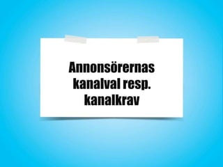 Annonsörernas
kanalval resp.
kanalkrav

 