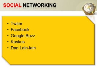 SOCIAL NETWORKINGTwiterFacebookGoogle BuzzKaskusDan Lain-lain