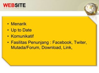 WEBSITEMenarikUp to DateKomunikatifFasilitasPenunjang : Facebook, Twiter, Mutada/Forum, Download, Link, 