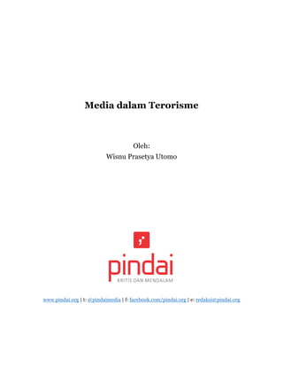 Media dalam Terorisme
Oleh:
Wisnu Prasetya Utomo
www.pindai.org | t: @pindaimedia | f: facebook.com/pindai.org | e: redaksi@pindai.org
 