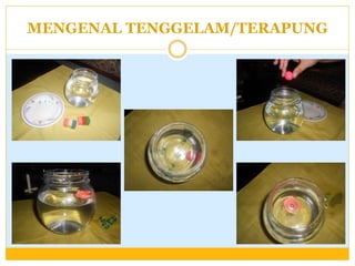 MENGENAL TENGGELAM/TERAPUNG

 