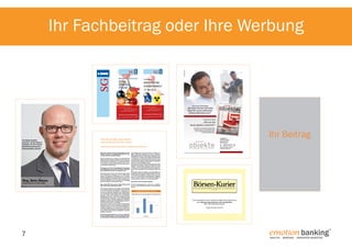 Ihr Fachbeitrag oder Ihre Werbung

Ihr Beitrag

7

emotion banking 

®

ANALYTIK. Beratung. Innovatives Marketing.

 