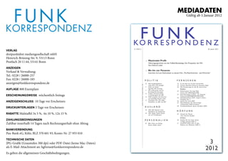 Mediadaten
                                                                                                                                                                                          Gültig ab 1.Januar 2012
                                                                                                                                                                                                                                                 

                                                                    FRU SN KD E N Z
                                                                   KO R E P O N
                                                                   G 12722 C                                                                                                                                                  20. Januar 2012
Verlag
dreipunktdrei mediengesellschaft mbH
Heinrich-Brüning-Str. 9, 53113 Bonn
                                                                                                                                     Maximaler Profit
Postfach 20 11 64, 53141 Bonn                                                                                                    3
                                                                                                                                     Übertragungsrechte von der Fußball-Bundesliga: Der Preispoker der DFL
                                                                                                                                     Von Dietrich Leder
anzeigen
                                                                                                                                     Bis hin zur Paranoia
Verkauf & Verwaltung:                                                                                                            5
                                                                                                                                     Interview mit Lutz Hachmeister zu seinem Film „The Real American – Joe McCarthy“
Tel.: 0228 / 26000-257
Fax: 0228 / 26000-185                                                                                                           POLITIK                                  FERNSEHEN
anzeigen@funkkorrespondenz.de                                                                                                   10   KEF: Rundfunkgebühren                19   So viel Show war nie beim Grimme-Preis




                                                                               w w w. f u n k k o r r e s p o n d e n z . d e
                                                                                                                                     sollen 2013 nicht ansteigen          19   Grimme: Besondere Ehrung für Hannelore Hoger
                                                                                                                                11   Politik und Sender                   20   Alle Nominierungen für den 48. Grimme-Preis
auflage 800 Exemplare                                                                                                           11
                                                                                                                                     begrüßen KEF-Vorschlag
                                                                                                                                     DFL erhält grünes Licht für
                                                                                                                                                                               Kritiken
                                                                                                                                                                          22   Richter/Leytner: Die lange Welle
                                                                                                                                     Bundesliga-Rechtevergabe
                                                                                                                                                                               hinterm Kiel (ARD/Degeto/ORF)
                                                                                                                                12   Größere Personalrochade
erscheinungsweise wöchentlich freitags                                                                                          13
                                                                                                                                     im Verwaltungsrat des ZDF
                                                                                                                                     WDR akzeptiert Gerichtsurteil
                                                                                                                                                                          23   Peter/Winterberg: Friedrich – Ein deutscher
                                                                                                                                                                               König (Arte/ARD/RBB/SWR/MDR/WDR)
                                                                                                                                                                          24   Dokoupilova/Alvart: Wolff – Kampf im Revier.
                                                                                                                                     und beschäftigt Martens weiter
                                                                                                                                                                               Serienpilot (Sat 1)
anzeigenschluss 10 Tage vor Erscheinen
                                                                                                                                15   Fernsehjahr 2011: RTL bleibt
                                                                                                                                                                          26   Sycholt: Die Löwin (ZDF)
                                                                                                                                     Marktführer vor ARD und ZDF
                                                                                                                                                                          27   Meyer/Feldhusen: Der Tatortreiniger.
                                                                                                                                                                               Comedy-Reihe (NDR Fernsehen)

Druckunterlagen 3 Tage vor Erscheinen
                                                                                                                                                                          28   Prochaska/Ambrosch: Spuren des Bösen (ZDF)
                                                                                                                                AUSLAND
                                                                                                                                18   USA: USA Network erneut
                                                                                                                                     Marktführer der Kabelsender         HÖRFUNK
rabatte Malstaffel 3x 5 %, 6x 10 %, 12x 15 %                                                                                    18   USA: Golden Globes fixieren
                                                                                                                                     sich auf TV-Außenseiter
                                                                                                                                                                          29   Hörspiel des Monats:
                                                                                                                                                                               „Das verlorene Paradies“
                                                                                                                                                                               Kritiken
zahlungsbeDingungen                                                                                                             PERSONALIEN                               30   Steinfest: Wo die Löwen weinen.
                                                                                                                                                                               3-teiliges Hörspiel (SWR 2)
Zahlbar innerhalb 14 Tagen nach Rechnungserhalt ohne Abzug                                                                      32   Efler; Fuchs; von Harling;
                                                                                                                                     Reuter; Schiller; Starke
                                                                                                                                                                          31   Ammer/FM Einheit: LiMo on tape –
                                                                                                                                                                               Moderne zum Mitnehmen (SWR 2)


bankVerbinDung
Pax-Bank eG, Köln; BLZ 370 601 93; Konto-Nr. 27 955 010
technische Daten
JPG-Grafik (Graustufen 300 dpi) oder PDF-Datei (keine Mac-Daten)                                                                                                                                                         3
als E-Mail-Attachment an: hgfreise@funkkorrespondenz.de
                                                                                                                                                                                                                        2012
Es gelten die allgemeinen Geschäftsbedingungen.
 