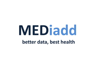 MEDiadd
better data, best health
 