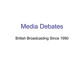 Media Debates British Broadcasting Since 1990 