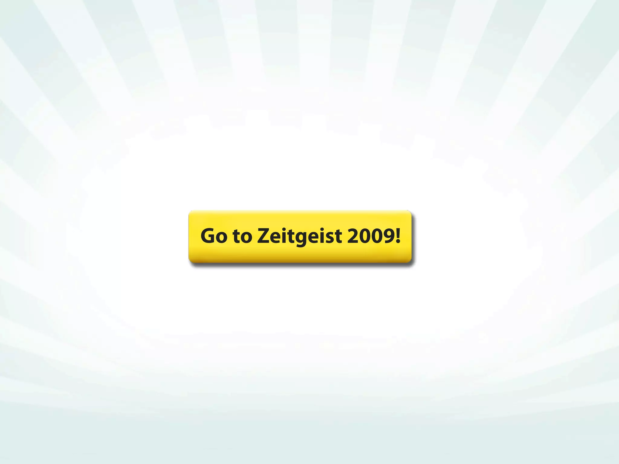 Go to Zeitgeist 2009!
 