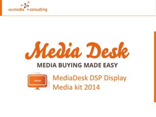 MediaDesk DSP Display
Media kit 2014
 
