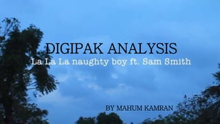 DIGIPAK ANALYSIS
BY MAHUM KAMRAN
 