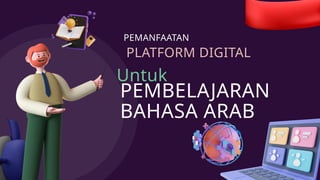 Untuk
PEMBELAJARAN
BAHASA ARAB
PEMANFAATAN
PLATFORM DIGITAL
 