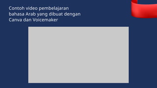 Contoh video pembelajaran
bahasa Arab yang dibuat dengan
Canva dan Voicemaker
 