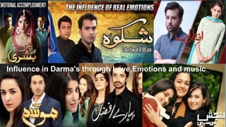 `
Influence in Darma's through Love,Emotions and music
 