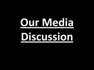Our Media
Discussion
 