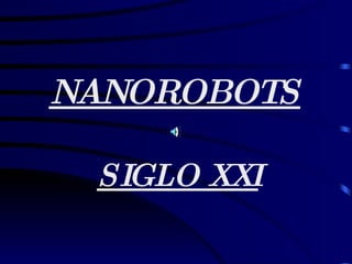 NANOROBOTS SIGLO XXI 