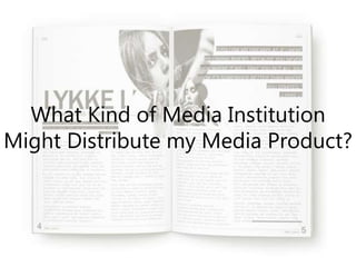 What Kind of Media Institution
Might Distribute my Media Product?
 