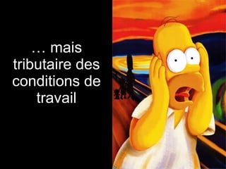 …  mais tributaire des conditions de travail 