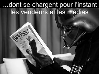 … dont se chargent pour l’instant les vendeurs et les médias 