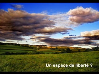 Un espace de liberté ? 