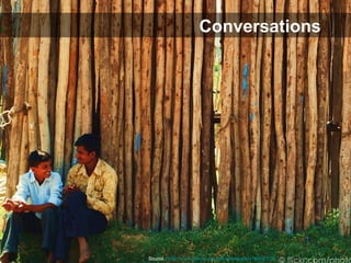 Conversations Source :   http://www.flickr.com/photos/rohitrath/4159943702   