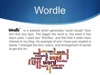 WordleWordleis a website which generates “word clouds” from text that you type. The bigger the word is, the more it has been used. I used two ‘Wordles’, and feel that it adds more interest to my blog. An example of one I have just created is below. I changed the font, colour, and arrangement of words to get this image.