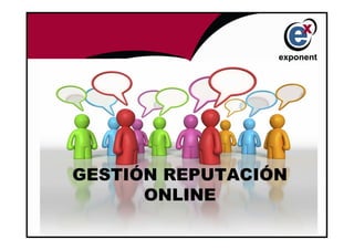 GESTIÓN REPUTACIÓN
      ONLINE
 