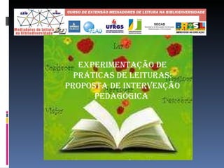 Experimentação de práticas de leituras: proposta de intervenção pedagógica  