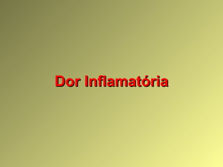 Dor InflamatóriaDor Inflamatória
 