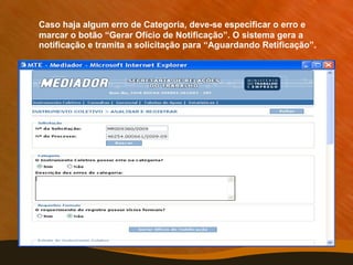 Caso haja algum erro de Categoria, deve-se especificar o erro e marcar o botão “Gerar Ofício de Notificação”. O sistema gera a notificação e tramita a solicitação para “Aguardando Retificação”. 