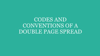 CODES AND
CONVENTIONS OF A
DOUBLE PAGE SPREAD
 
