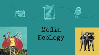 Media
Ecology
 