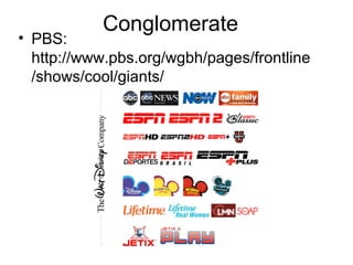 Conglomerate
• PBS:
http://www.pbs.org/wgbh/pages/frontline
/shows/cool/giants/
 