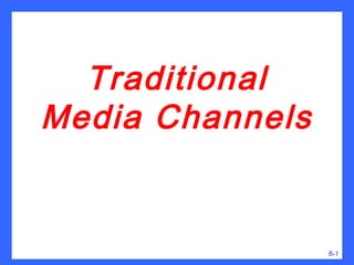 Traditional
Media Channels


                 8-1
 