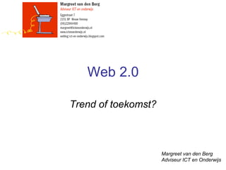 Web 2.0 Trend of toekomst? Margreet van den Berg Adviseur ICT en Onderwijs 
