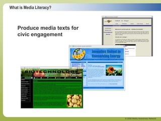 What is Media Literacy?
© 2006 Media Awareness Network
Produce media texts for
civic engagement
 