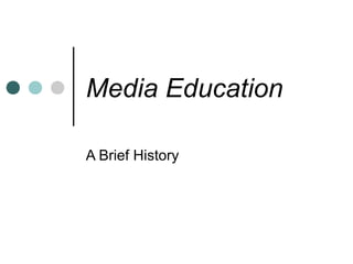 Media Education

A Brief History
 