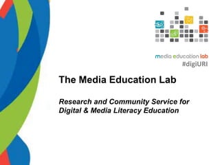 The Media Education Lab
Research and Community Service for
Digital & Media Literacy Education
#digiURI
 