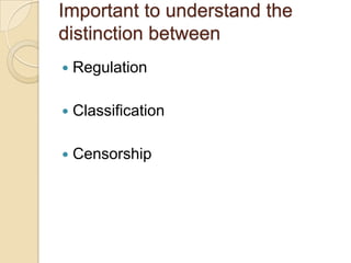 Important to understand the distinction betweenRegulationClassificationCensorship