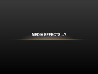 MEDIA EFFECTS…? 