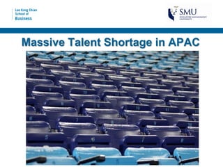 Massive Talent Shortage in APAC
 