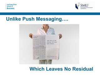 Unlike Push Messaging….




        Which Leaves No Residual
 