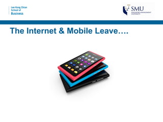 The Internet & Mobile Leave….
 